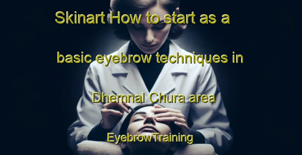 Skinart How to start as a basic eyebrow techniques in Dhemnal Chura area | EyebrowTraining | EyebrowClasses | SkinartTraining-Pakistan