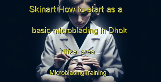 Skinart How to start as a basic microblading in Dhok Hifzal area | MicrobladingTraining | MicrobladingClasses | SkinartTraining-Pakistan