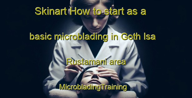 Skinart How to start as a basic microblading in Goth Isa Rustamani area | MicrobladingTraining | MicrobladingClasses | SkinartTraining-Pakistan