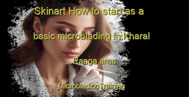 Skinart How to start as a basic microblading in Kharal Ranga area | MicrobladingTraining | MicrobladingClasses | SkinartTraining-Pakistan