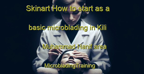 Skinart How to start as a basic microblading in Kili Muhammad Hanif area | MicrobladingTraining | MicrobladingClasses | SkinartTraining-Pakistan