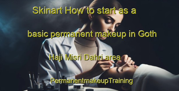Skinart How to start as a basic permanent makeup in Goth Haji Misri Dahri area | PermanentmakeupTraining | PermanentmakeupClasses | SkinartTraining-Pakistan