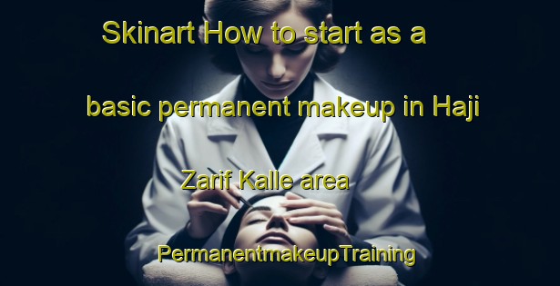 Skinart How to start as a basic permanent makeup in Haji Zarif Kalle area | PermanentmakeupTraining | PermanentmakeupClasses | SkinartTraining-Pakistan