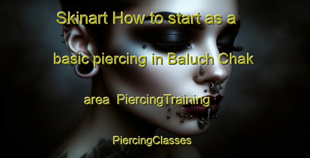 Skinart How to start as a basic piercing in Baluch Chak area | PiercingTraining | PiercingClasses | SkinartTraining-Pakistan