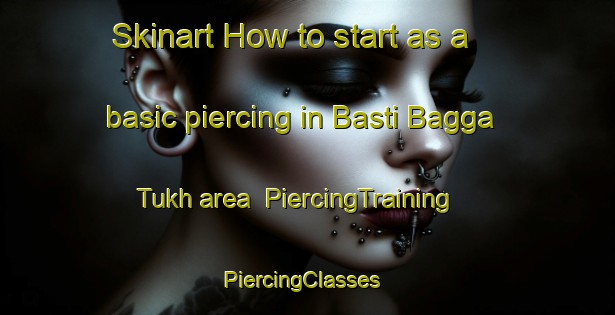 Skinart How to start as a basic piercing in Basti Bagga Tukh area | PiercingTraining | PiercingClasses | SkinartTraining-Pakistan