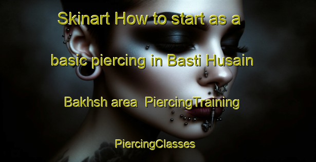 Skinart How to start as a basic piercing in Basti Husain Bakhsh area | PiercingTraining | PiercingClasses | SkinartTraining-Pakistan