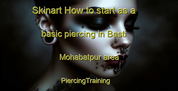 Skinart How to start as a basic piercing in Basti Mohabatpur area | PiercingTraining | PiercingClasses | SkinartTraining-Pakistan