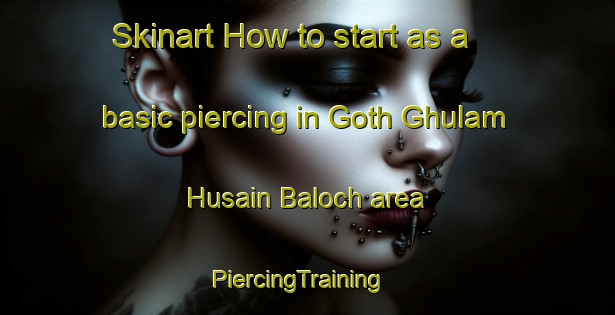 Skinart How to start as a basic piercing in Goth Ghulam Husain Baloch area | PiercingTraining | PiercingClasses | SkinartTraining-Pakistan