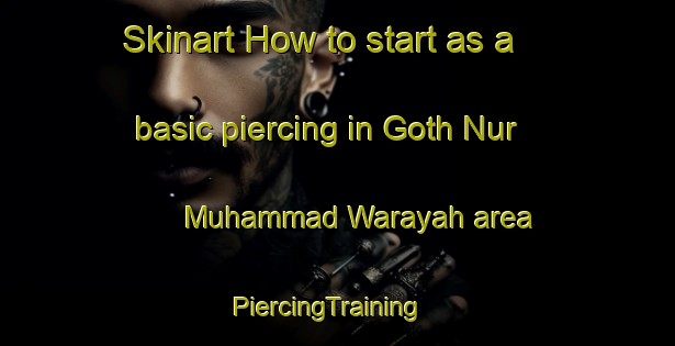 Skinart How to start as a basic piercing in Goth Nur Muhammad Warayah area | PiercingTraining | PiercingClasses | SkinartTraining-Pakistan