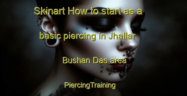 Skinart How to start as a basic piercing in Jhallar Bushan Das area | PiercingTraining | PiercingClasses | SkinartTraining-Pakistan
