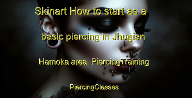 Skinart How to start as a basic piercing in Jhugian Hamoka area | PiercingTraining | PiercingClasses | SkinartTraining-Pakistan