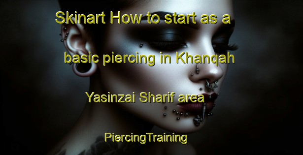 Skinart How to start as a basic piercing in Khanqah Yasinzai Sharif area | PiercingTraining | PiercingClasses | SkinartTraining-Pakistan