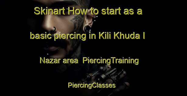 Skinart How to start as a basic piercing in Kili Khuda I Nazar area | PiercingTraining | PiercingClasses | SkinartTraining-Pakistan