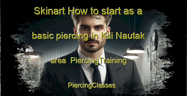 Skinart How to start as a basic piercing in Kili Nautak area | PiercingTraining | PiercingClasses | SkinartTraining-Pakistan