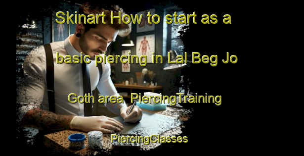Skinart How to start as a basic piercing in Lal Beg Jo Goth area | PiercingTraining | PiercingClasses | SkinartTraining-Pakistan