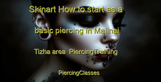 Skinart How to start as a basic piercing in Mailnai Tizha area | PiercingTraining | PiercingClasses | SkinartTraining-Pakistan