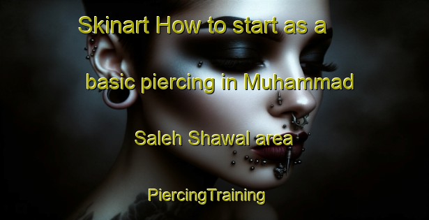 Skinart How to start as a basic piercing in Muhammad Saleh Shawal area | PiercingTraining | PiercingClasses | SkinartTraining-Pakistan