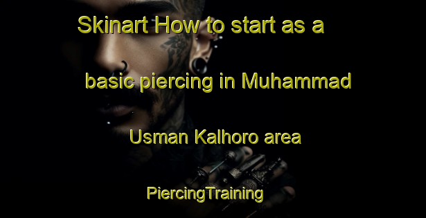 Skinart How to start as a basic piercing in Muhammad Usman Kalhoro area | PiercingTraining | PiercingClasses | SkinartTraining-Pakistan