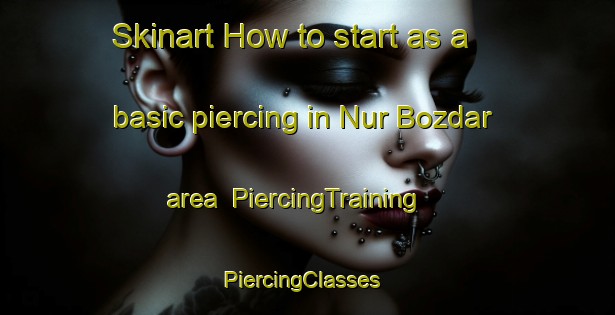 Skinart How to start as a basic piercing in Nur Bozdar area | PiercingTraining | PiercingClasses | SkinartTraining-Pakistan