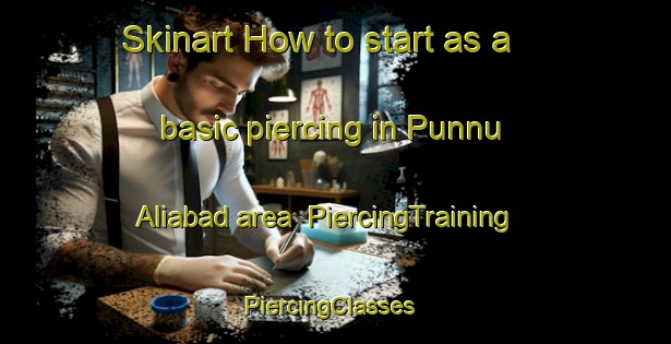 Skinart How to start as a basic piercing in Punnu Aliabad area | PiercingTraining | PiercingClasses | SkinartTraining-Pakistan