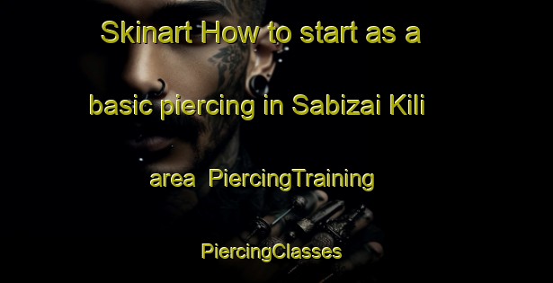 Skinart How to start as a basic piercing in Sabizai Kili area | PiercingTraining | PiercingClasses | SkinartTraining-Pakistan