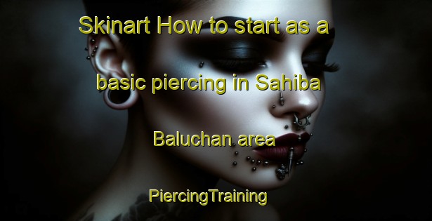 Skinart How to start as a basic piercing in Sahiba Baluchan area | PiercingTraining | PiercingClasses | SkinartTraining-Pakistan