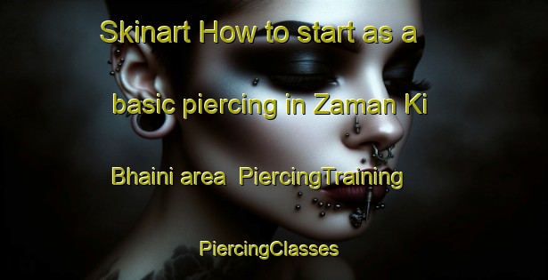 Skinart How to start as a basic piercing in Zaman Ki Bhaini area | PiercingTraining | PiercingClasses | SkinartTraining-Pakistan