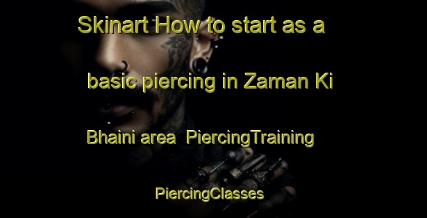 Skinart How to start as a basic piercing in Zaman Ki Bhaini area | PiercingTraining | PiercingClasses | SkinartTraining-Pakistan