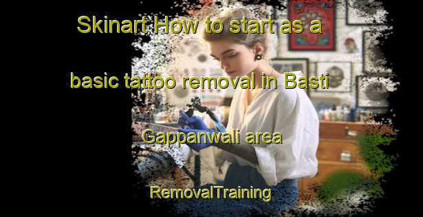 Skinart How to start as a basic tattoo removal in Basti Gappanwali area | RemovalTraining | RemovalClasses | SkinartTraining-Pakistan