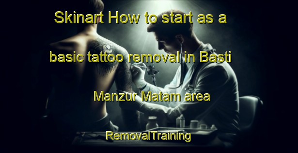 Skinart How to start as a basic tattoo removal in Basti Manzur Matam area | RemovalTraining | RemovalClasses | SkinartTraining-Pakistan