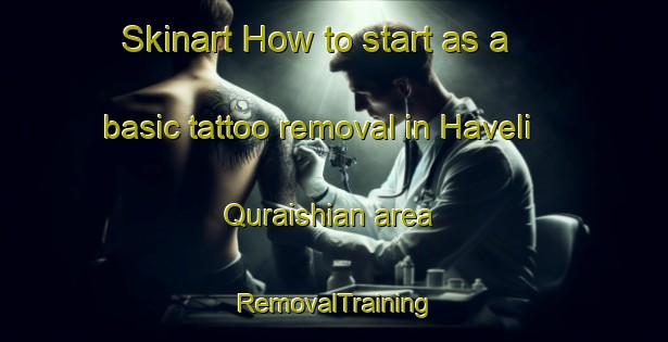 Skinart How to start as a basic tattoo removal in Haveli Quraishian area | RemovalTraining | RemovalClasses | SkinartTraining-Pakistan