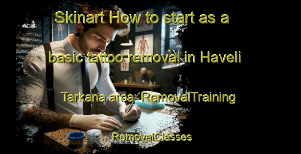 Skinart How to start as a basic tattoo removal in Haveli Tarkana area | RemovalTraining | RemovalClasses | SkinartTraining-Pakistan