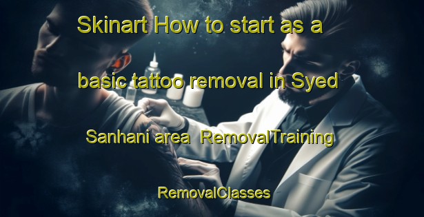 Skinart How to start as a basic tattoo removal in Syed Sanhani area | RemovalTraining | RemovalClasses | SkinartTraining-Pakistan