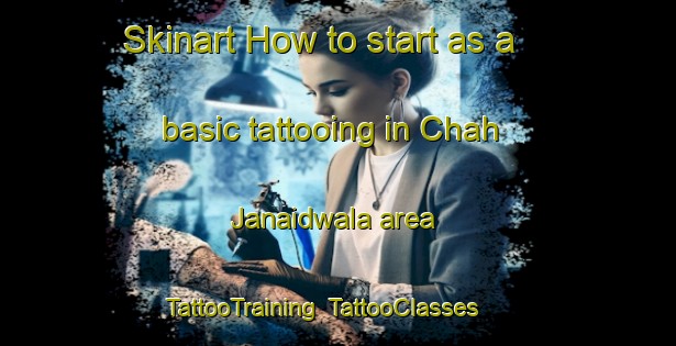 Skinart How to start as a basic tattooing in Chah Janaidwala area | TattooTraining | TattooClasses | SkinartTraining-Pakistan