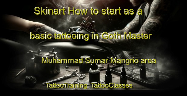 Skinart How to start as a basic tattooing in Goth Master Muhammad Sumar Mangrio area | TattooTraining | TattooClasses | SkinartTraining-Pakistan