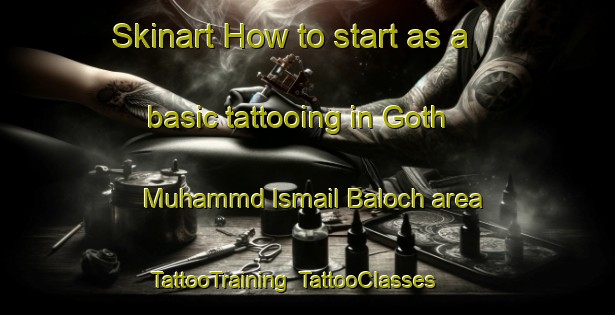Skinart How to start as a basic tattooing in Goth Muhammd Ismail Baloch area | TattooTraining | TattooClasses | SkinartTraining-Pakistan
