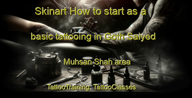 Skinart How to start as a basic tattooing in Goth Saiyed Muhsan Shah area | TattooTraining | TattooClasses | SkinartTraining-Pakistan