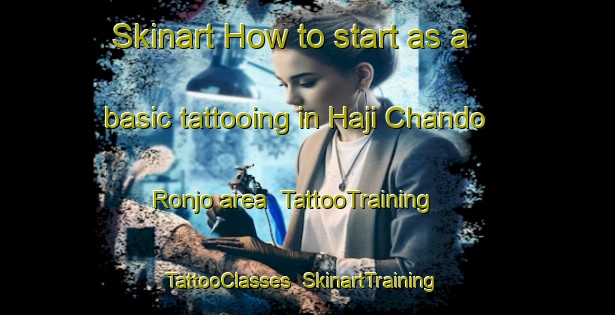 Skinart How to start as a basic tattooing in Haji Chando Ronjo area | TattooTraining | TattooClasses | SkinartTraining-Pakistan