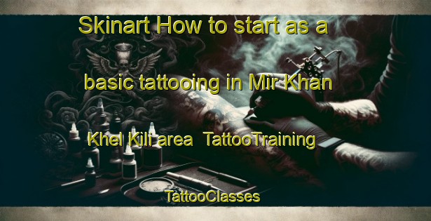 Skinart How to start as a basic tattooing in Mir Khan Khel Kili area | TattooTraining | TattooClasses | SkinartTraining-Pakistan