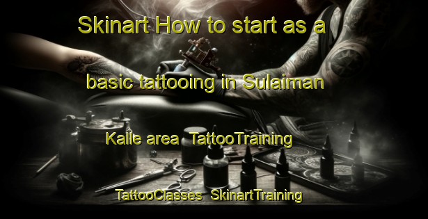 Skinart How to start as a basic tattooing in Sulaiman Kalle area | TattooTraining | TattooClasses | SkinartTraining-Pakistan