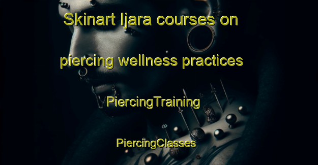 Skinart Ijara courses on piercing wellness practices | PiercingTraining | PiercingClasses | SkinartTraining-Pakistan