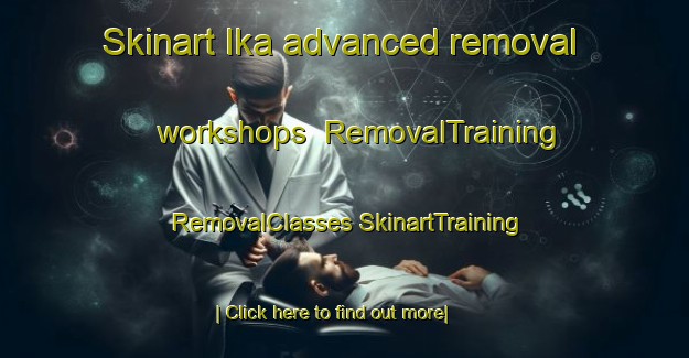 Skinart Ika advanced removal workshops | #RemovalTraining #RemovalClasses #SkinartTraining-Pakistan