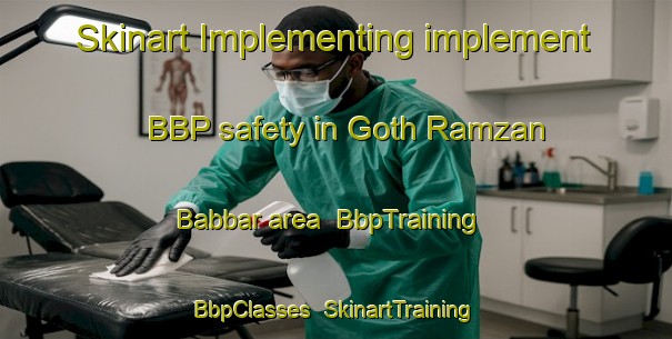 Skinart Implementing implement BBP safety in Goth Ramzan Babbar area | BbpTraining | BbpClasses | SkinartTraining-Pakistan