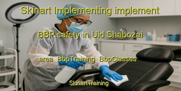 Skinart Implementing implement BBP safety in Uid Shabozai area | BbpTraining | BbpClasses | SkinartTraining-Pakistan