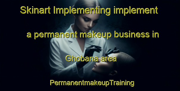 Skinart Implementing implement a permanent makeup business in Ghobana area | PermanentmakeupTraining | PermanentmakeupClasses | SkinartTraining-Pakistan