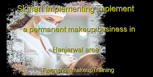 Skinart Implementing implement a permanent makeup business in Hanjarwal area | PermanentmakeupTraining | PermanentmakeupClasses | SkinartTraining-Pakistan