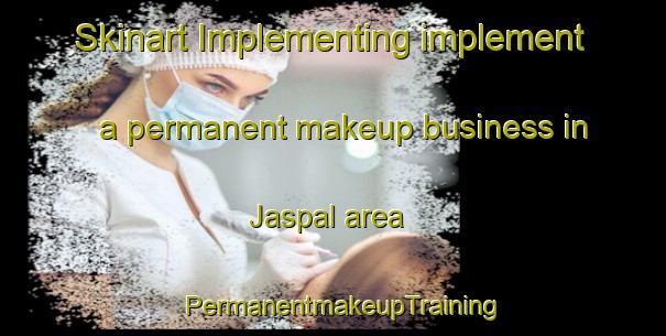 Skinart Implementing implement a permanent makeup business in Jaspal area | PermanentmakeupTraining | PermanentmakeupClasses | SkinartTraining-Pakistan