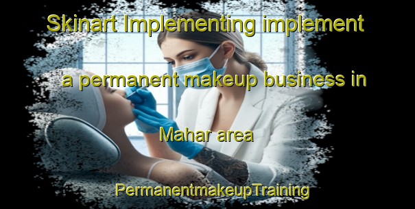 Skinart Implementing implement a permanent makeup business in Mahar area | PermanentmakeupTraining | PermanentmakeupClasses | SkinartTraining-Pakistan