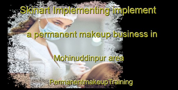 Skinart Implementing implement a permanent makeup business in Mohinuddinpur area | PermanentmakeupTraining | PermanentmakeupClasses | SkinartTraining-Pakistan