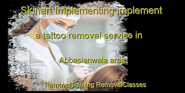 Skinart Implementing implement a tattoo removal service in Abbasianwala area | #RemovalTraining #RemovalClasses #SkinartTraining-Pakistan